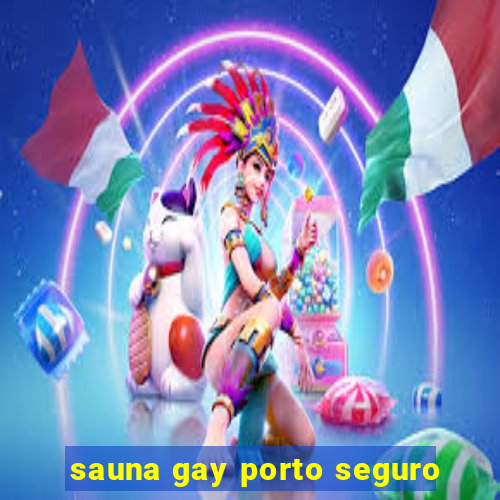 sauna gay porto seguro